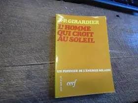 Couverture du produit · L'homme qui croit au Soleil - Propos recueillis par Jean-Pierre Renau (Energie solaire et pompes solaires)