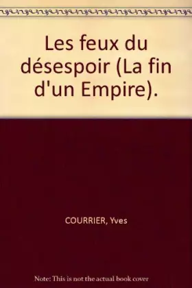 Couverture du produit · Les feux du désespoir (La fin d'un Empire).