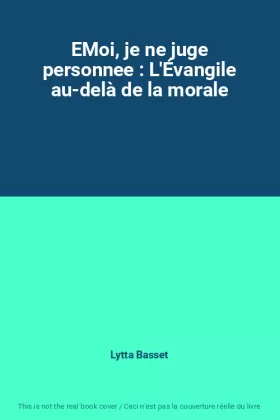 Couverture du produit · EMoi, je ne juge personnee : L'Évangile au-delà de la morale