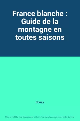 Couverture du produit · France blanche : Guide de la montagne en toutes saisons
