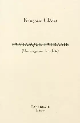 Couverture du produit · Fantasque fatrasie (Une suggestion de défaite)