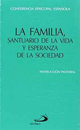 Couverture du produit · La familia, santuario de la vida y esperanza de la sociedad: Instrucción pastoral de la Conferencia Episcopal Española