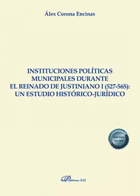 Couverture du produit · Instituciones políticas municipales durante el reinado de Justiniano I (527-565): un estudio histórico-jurídico