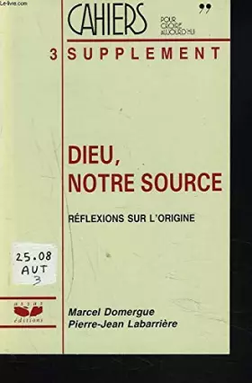 Couverture du produit · CAHIERS POUR CROIRE AUJOURD'HUI, SUPPLEMENT AU N°67. DIEU, NOTRE SOURCE. REFLEXIONS SUR L'ORIGINE.