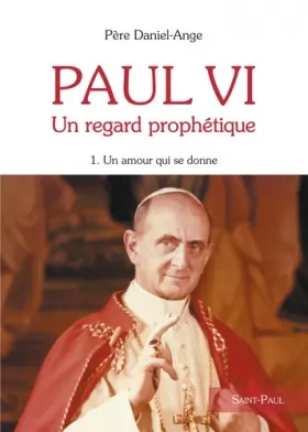 Couverture du produit · Paul VI, un regard prophétique. 1. Un, amour qui se donne.