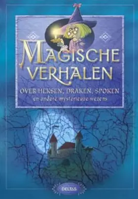 Couverture du produit · Magische verhalen over heksen, draken, spoken en andere mysterieuze wezens: Magische verhalen uit het land van heksen, draken, 
