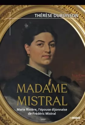 Couverture du produit · Madame Mistral : Marie Rivière, l'épouse dijonnaise de Frédéric Mistral