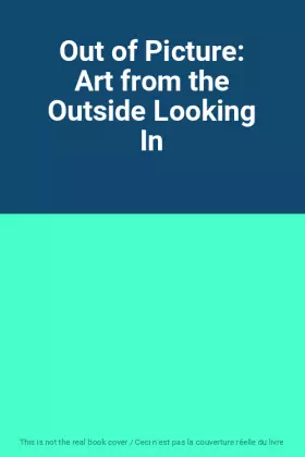 Couverture du produit · Out of Picture: Art from the Outside Looking In