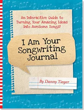 Couverture du produit · I Am Your Songwriting Journal: An Interactive Guide to Turning Your Amazing Ideas into Awesome Songs!