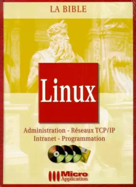 Couverture du produit · Linux : La bible, administration, réseaux TCP/IP intranet, Programmation