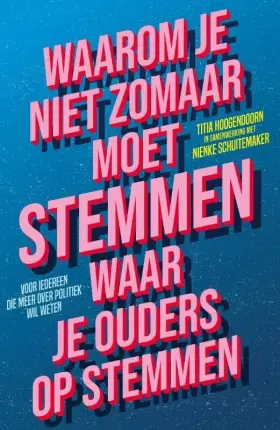 Couverture du produit · Waarom je niet zomaar moet stemmen waar je ouders op stemmen: voor iedereen die meer over politiek wil weten