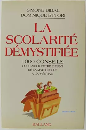 Couverture du produit · La scolarite demystifiee : 1000 conseils pour aider votre enfant de la maternelle à l apres bac