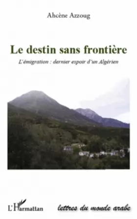 Couverture du produit · Le destin sans frontière: L'émigration : dernier espoir algérien