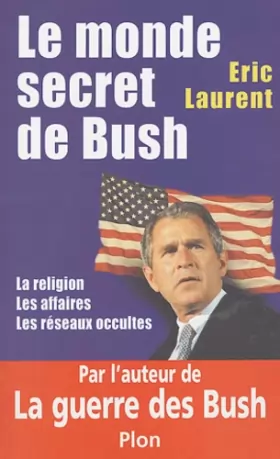 Couverture du produit · Le monde secret de Bush : La Religion - Les Affaires - Les Réseaux occultes