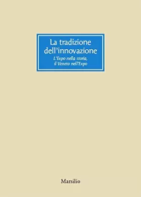 Couverture du produit · La tradizione dell'innovazione. L'Expo nella storia, il Veneto nell'Expo