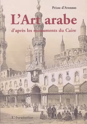 Couverture du produit · L'Art arabe d'après les monuments du Caire : Depuis le VIIe siècle jusqu'à la fin du XVIIIe siècle