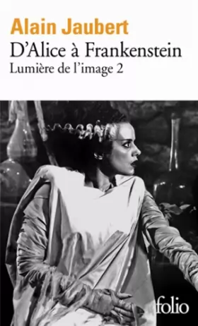 Couverture du produit · Lumière de l'image, II : D'Alice à Frankenstein