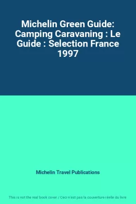 Couverture du produit · Michelin Green Guide: Camping Caravaning : Le Guide : Selection France 1997