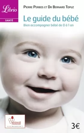 Couverture du produit · Le guide du bébé : Bien accompagner bébé de 0 à 1 an