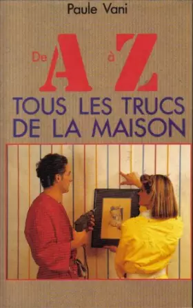 Couverture du produit · de A à Z tous les trucs de la maison