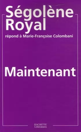 Couverture du produit · Maintenant - Ségolène Royal répond à Marie-Françoise Colombani