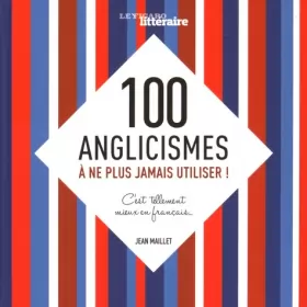Couverture du produit · 100 anglicismes à ne plus jamais utiliser! C'est tellement mieux en français