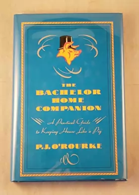 Couverture du produit · The Bachelor Home Companion: A Practical Guide to Keeping House Like a Pig