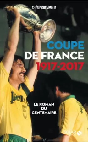 Couverture du produit · Coupe de France 1917-2017 : Le roman du centenaire