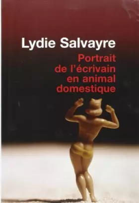 Couverture du produit · PORTRAIT DE L'ÉCRIVAIN EN ANIMAL DOMESTIQUE