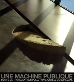 Couverture du produit · Une machine publique: L'unité de traitement des pollutions azotées de Seine aval.