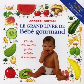 Couverture du produit · Le grand livre de Bébé gourmand: Plus de 200 recettes faciles, rapides et nutritives