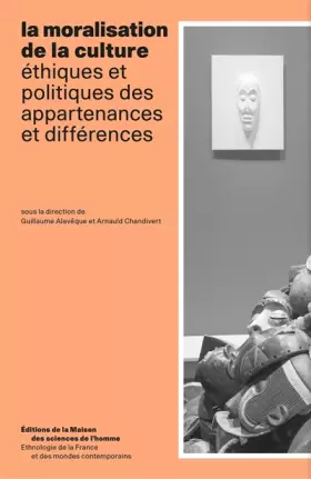 Couverture du produit · La moralisation de la culture: Ethiques et politiques des appartenances et différences