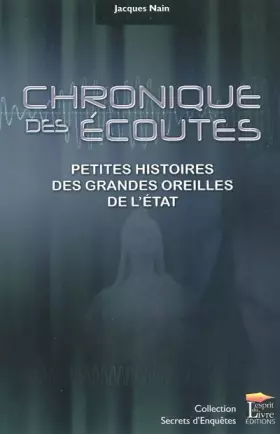 Couverture du produit · Chronique des écoutes : Petites histoires des grandes oreilles de l'Etat