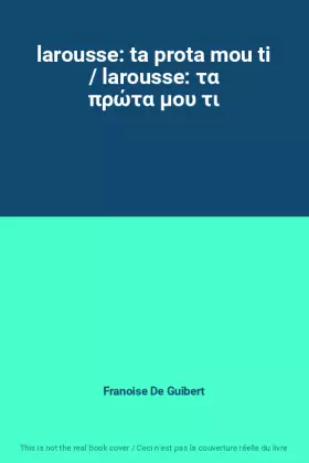 Couverture du produit · larousse: ta prota mou ti / larousse: τα πρώτα μου τι
