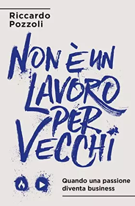 Couverture du produit · Non è un lavoro per vecchi. Quando una passione diventa business