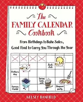 Couverture du produit · The Family Calendar Cookbook: From Birthdays to Bake Sales, Good Food to Carry You Through the Year