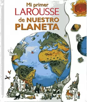 Couverture du produit · Mi primer Larousse de nuestro planeta/ My First Larousse of Our Planet