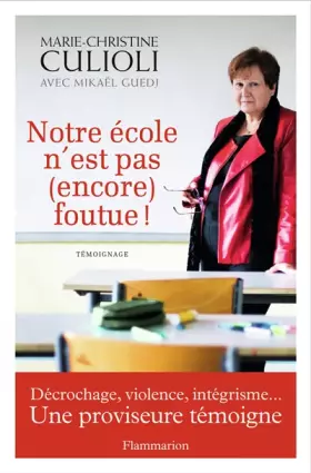 Couverture du produit · Notre école n?est pas (encore) foutue ! : Décrochage, violence, intégrisme...Une proviseure témoigne