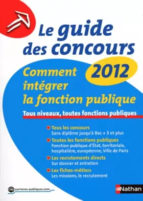 Couverture du produit · Le guide des concours 2012 - comment intégrer la fonction publique