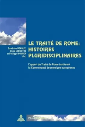 Couverture du produit · Le Traité de Rome : histoires pluridisciplinaires: L'apport du Traité de Rome instituant la Communauté économique européenne
