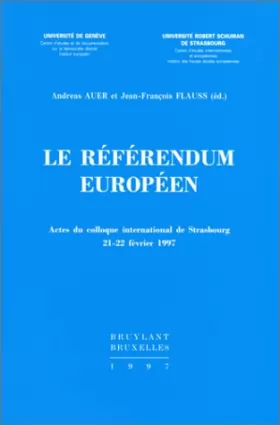 Couverture du produit · Le référendum européen. Actes du colloque international de Strasbourg, 21-22 février 1997