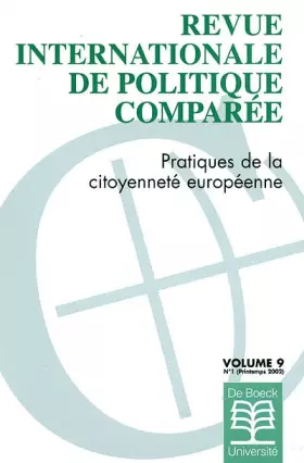Couverture du produit · Revue Internationale de Politique Comparée Volume 9 N° 1 Printemps 2002 : Pratique de la citoyenneté européenne
