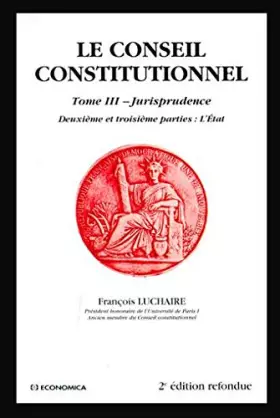 Couverture du produit · LE CONSEIL CONSTITUTIONNEL Tome III 3 Jurisprudence Deuxième et troisième parties : L'Etat