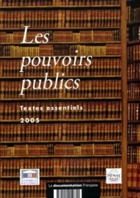 Couverture du produit · Les pouvoirs publics, textes essentiels 2005. : Constitution, lois organiques, textes législatifs et réglementaires