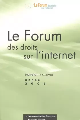 Couverture du produit · Le Forum des droits sur l'internet: Rapport d'activité année 2005