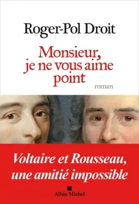 Couverture du produit · Monsieur, je ne vous aime point: Voltaire et Rousseau, une amitié impossible