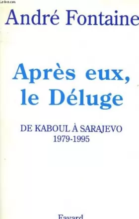 Couverture du produit · Après eux le déluge. De Kaboul à Sarajevo (1979-1995)