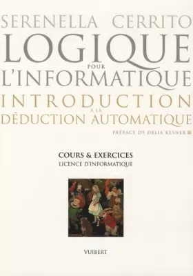 Couverture du produit · Logique pour l'informatique : introduction à la déduction automatique : Cours et exercices, Licence d'informatique