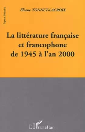 Couverture du produit · LA LITTERATURE FRANCAISE ET FRANCOPHONE DE 1945 A L'AN 2000