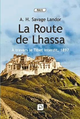 Couverture du produit · La route de Lhassa : A travers le Tibet interdit, 1897 (grands caractères)